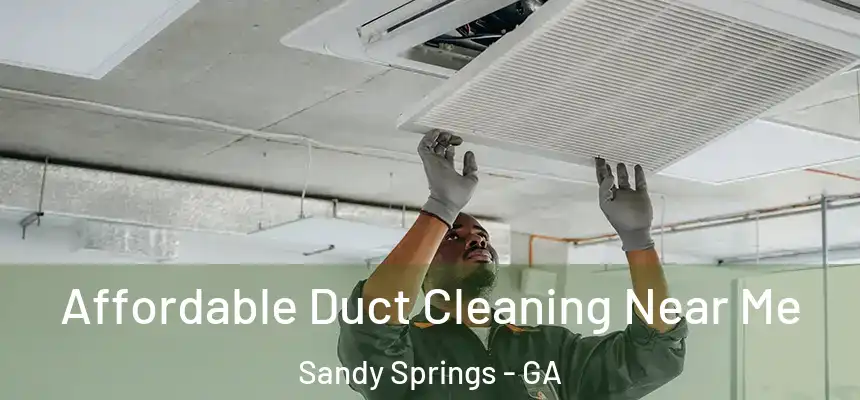  Affordable Duct Cleaning Near Me Sandy Springs - GA