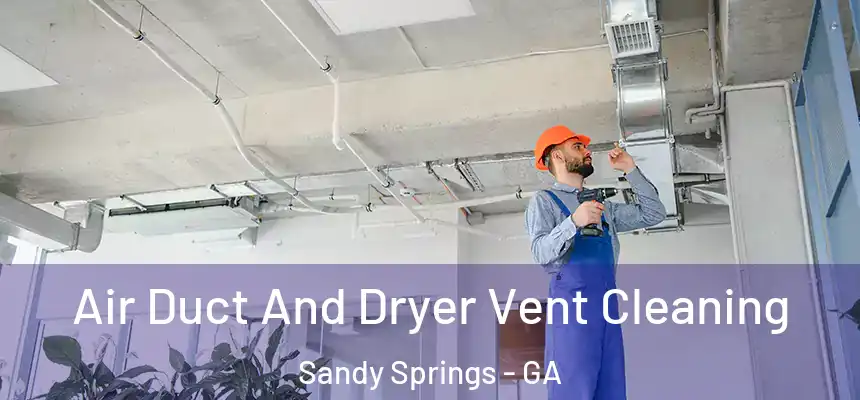  Air Duct And Dryer Vent Cleaning Sandy Springs - GA