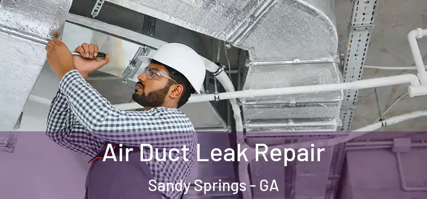  Air Duct Leak Repair Sandy Springs - GA