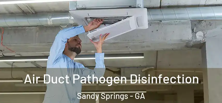  Air Duct Pathogen Disinfection Sandy Springs - GA