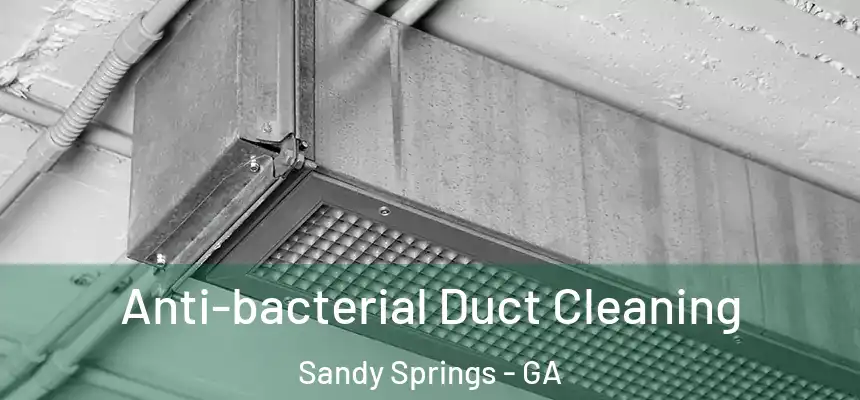  Anti-bacterial Duct Cleaning Sandy Springs - GA