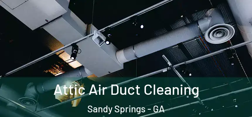  Attic Air Duct Cleaning Sandy Springs - GA