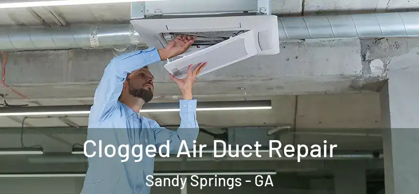 Clogged Air Duct Repair Sandy Springs - GA