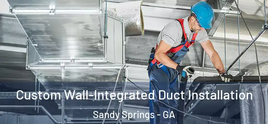  Custom Wall-Integrated Duct Installation Sandy Springs - GA