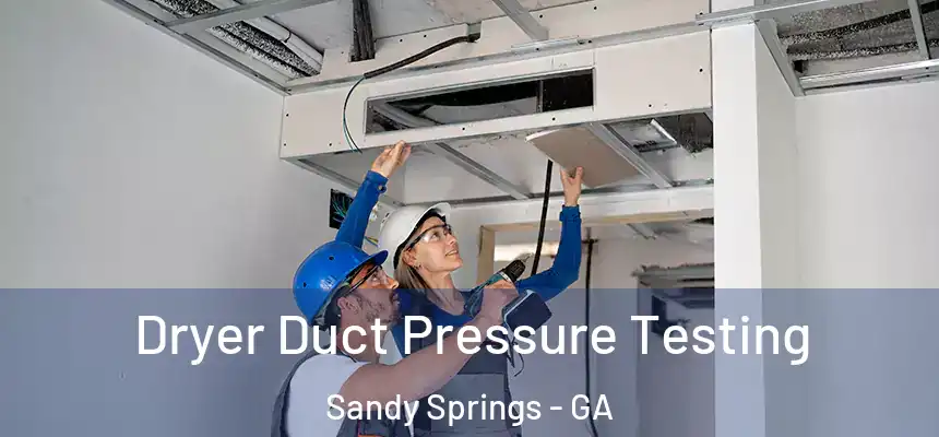  Dryer Duct Pressure Testing Sandy Springs - GA