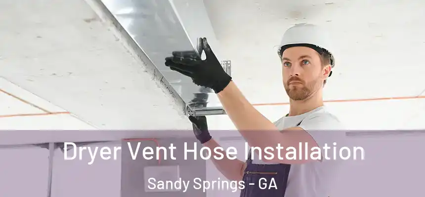  Dryer Vent Hose Installation Sandy Springs - GA