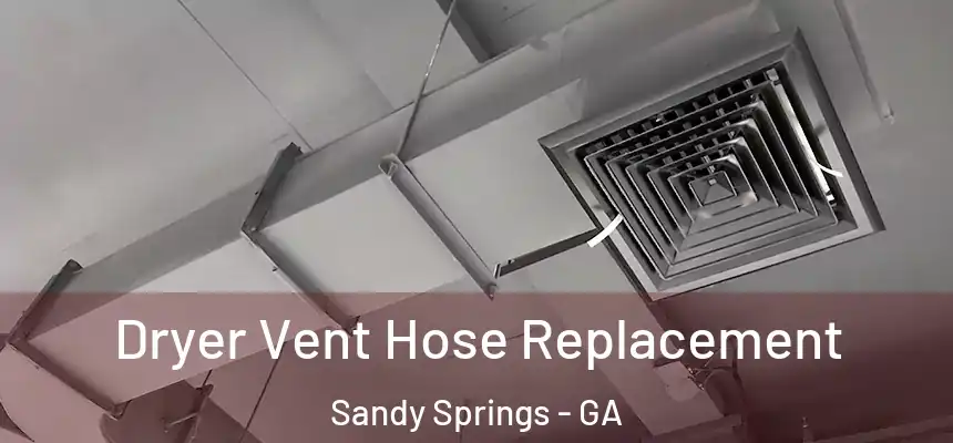  Dryer Vent Hose Replacement Sandy Springs - GA