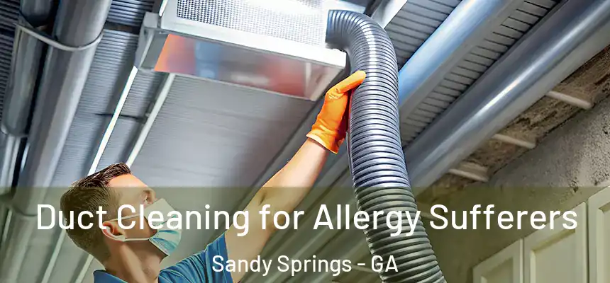  Duct Cleaning for Allergy Sufferers Sandy Springs - GA