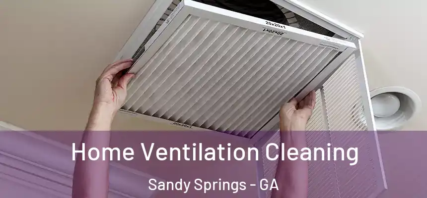  Home Ventilation Cleaning Sandy Springs - GA