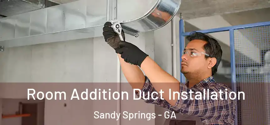  Room Addition Duct Installation Sandy Springs - GA