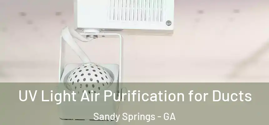  UV Light Air Purification for Ducts Sandy Springs - GA