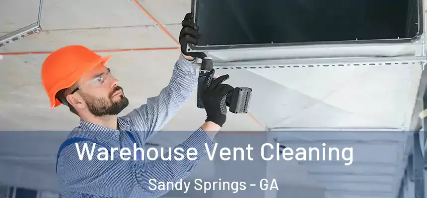  Warehouse Vent Cleaning Sandy Springs - GA